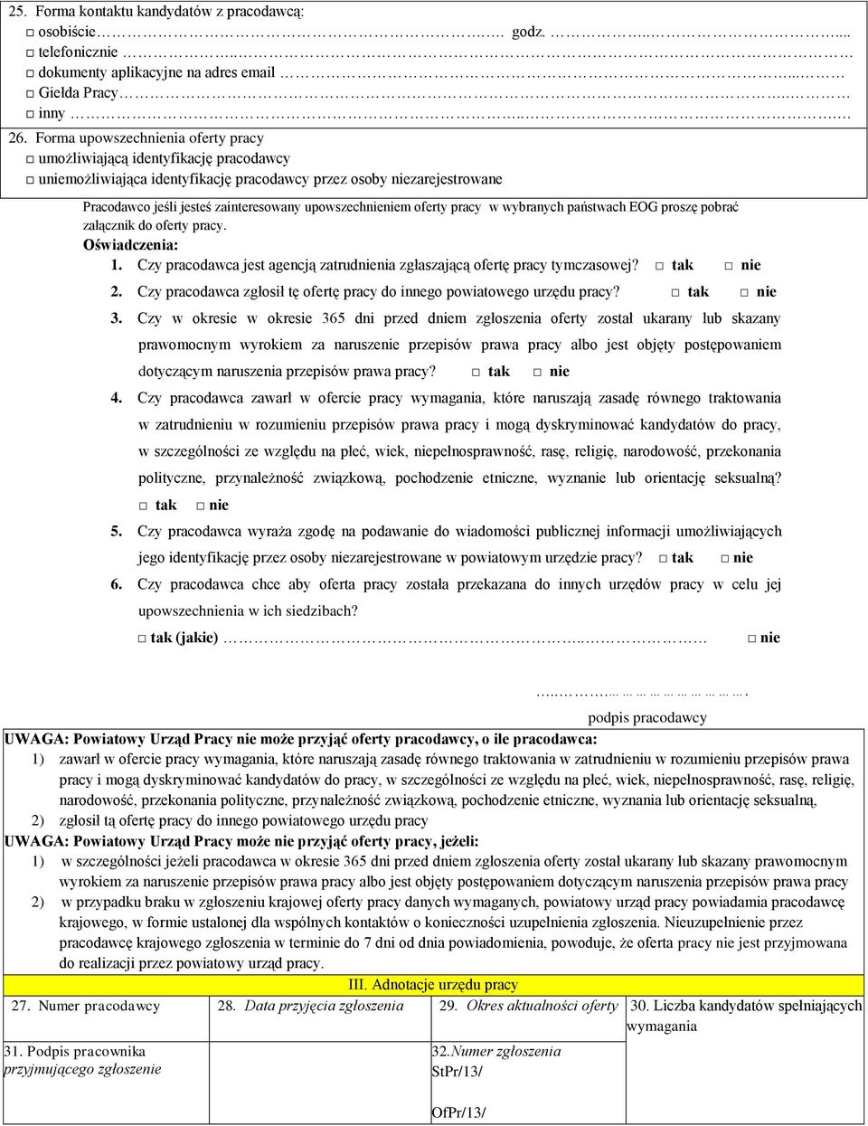 upowszechnieniem oferty pracy w wybranych państwach EOG proszę pobrać załącznik do oferty pracy. Oświadczenia: 1. Czy pracodawca jest agencją zatrudnienia zgłaszającą ofertę pracy tymczasowej? tak 2.