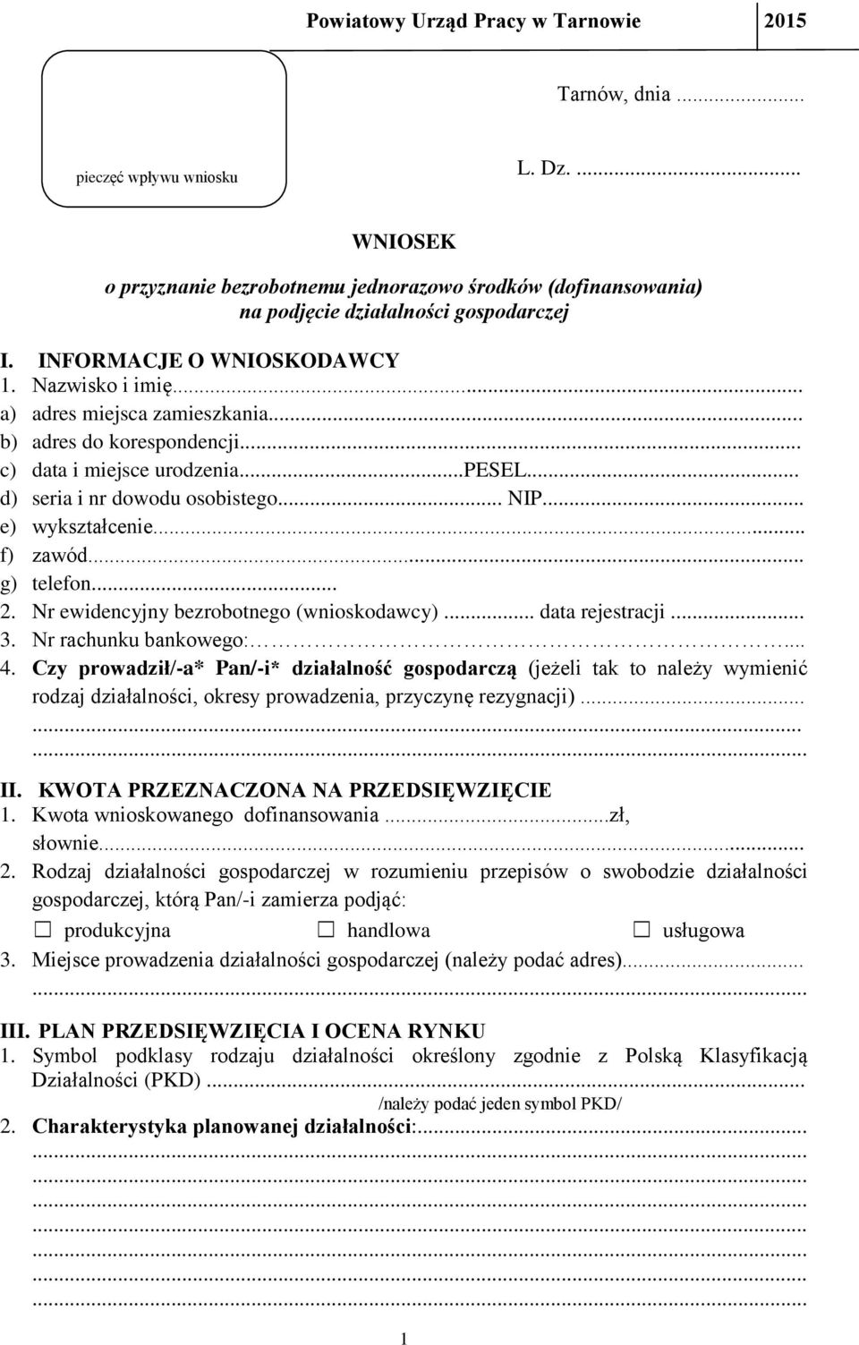 .. e) wykształcenie... f) zawód... g) telefon... 2. Nr ewidencyjny bezrobotnego (wnioskodawcy)... data rejestracji... 3. Nr rachunku bankowego:... 4.