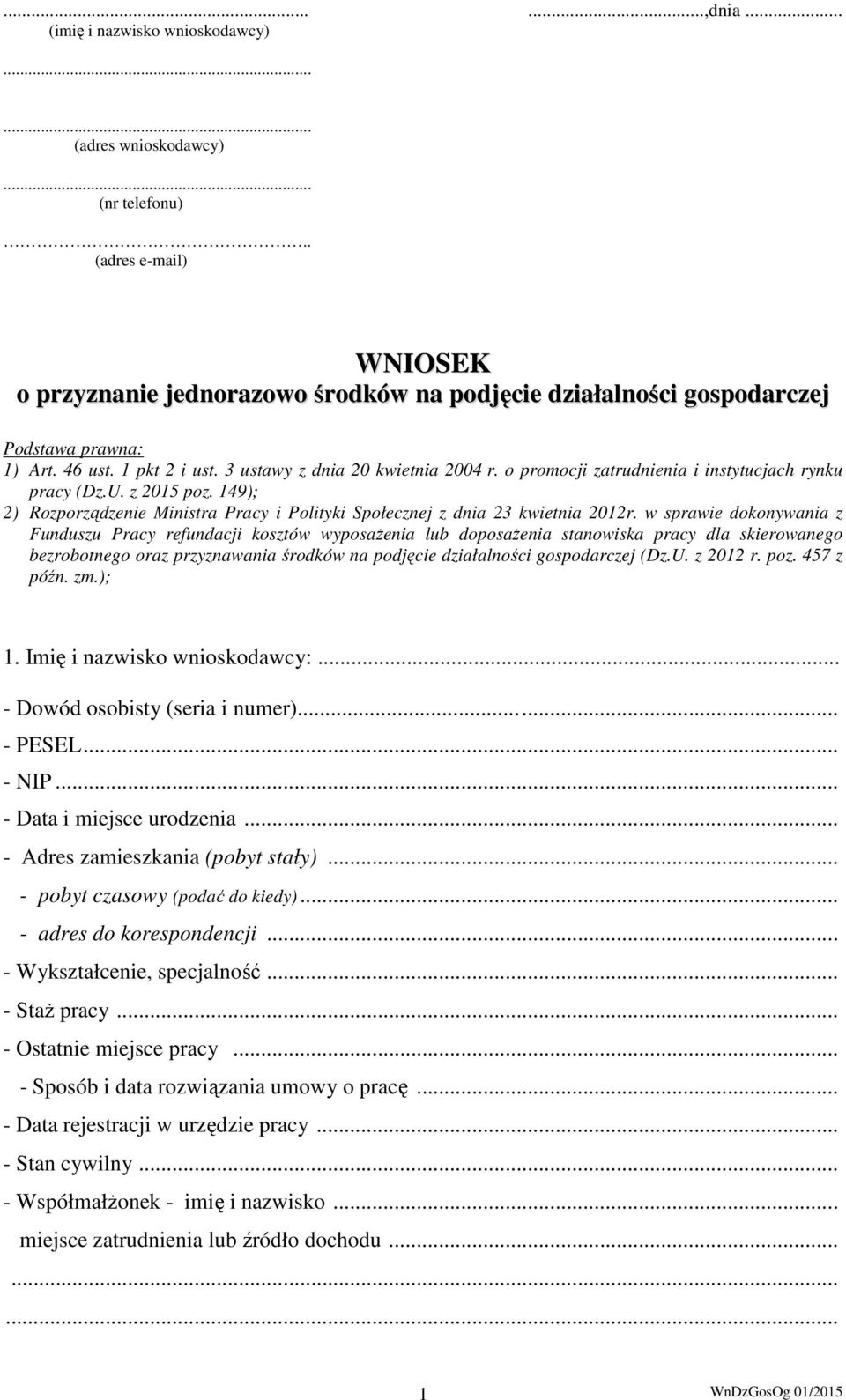 o promocji zatrudnienia i instytucjach rynku pracy (Dz.U. z 2015 poz. 149); 2) Rozporządzenie Ministra Pracy i Polityki Społecznej z dnia 23 kwietnia 2012r.