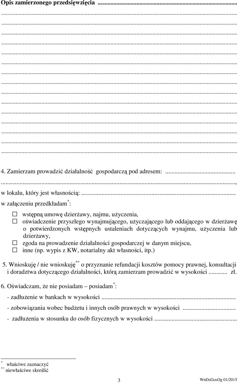 dotyczących wynajmu, użyczenia lub dzierżawy, zgoda na prowadzenie działalności gospodarczej w danym miejscu, inne (np. wypis z KW, notarialny akt własności, itp.) 5.