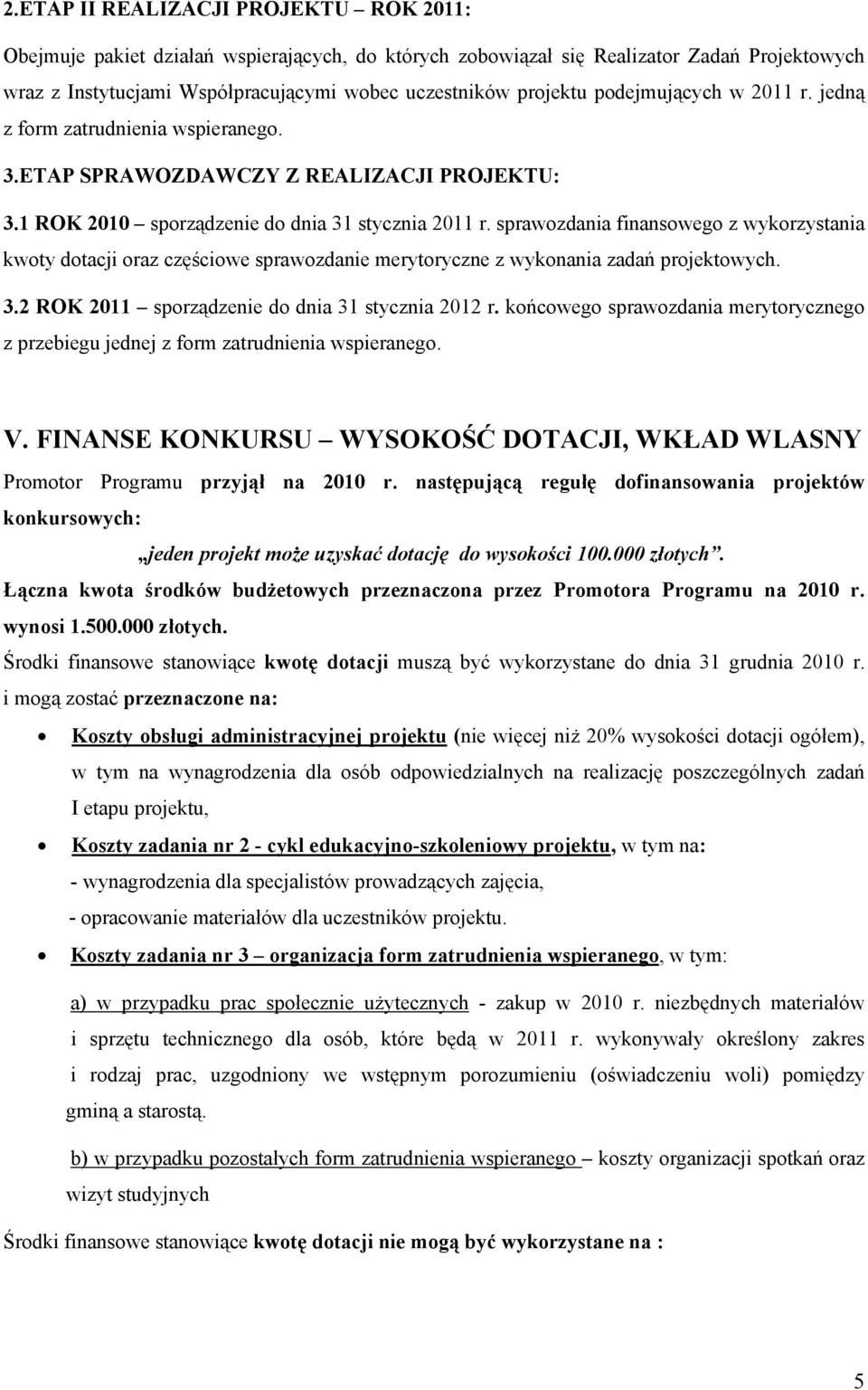 sprawozdania finansowego z wykorzystania kwoty dotacji oraz częściowe sprawozdanie merytoryczne z wykonania zadań projektowych. 3.2 ROK 2011 sporządzenie do dnia 31 stycznia 2012 r.