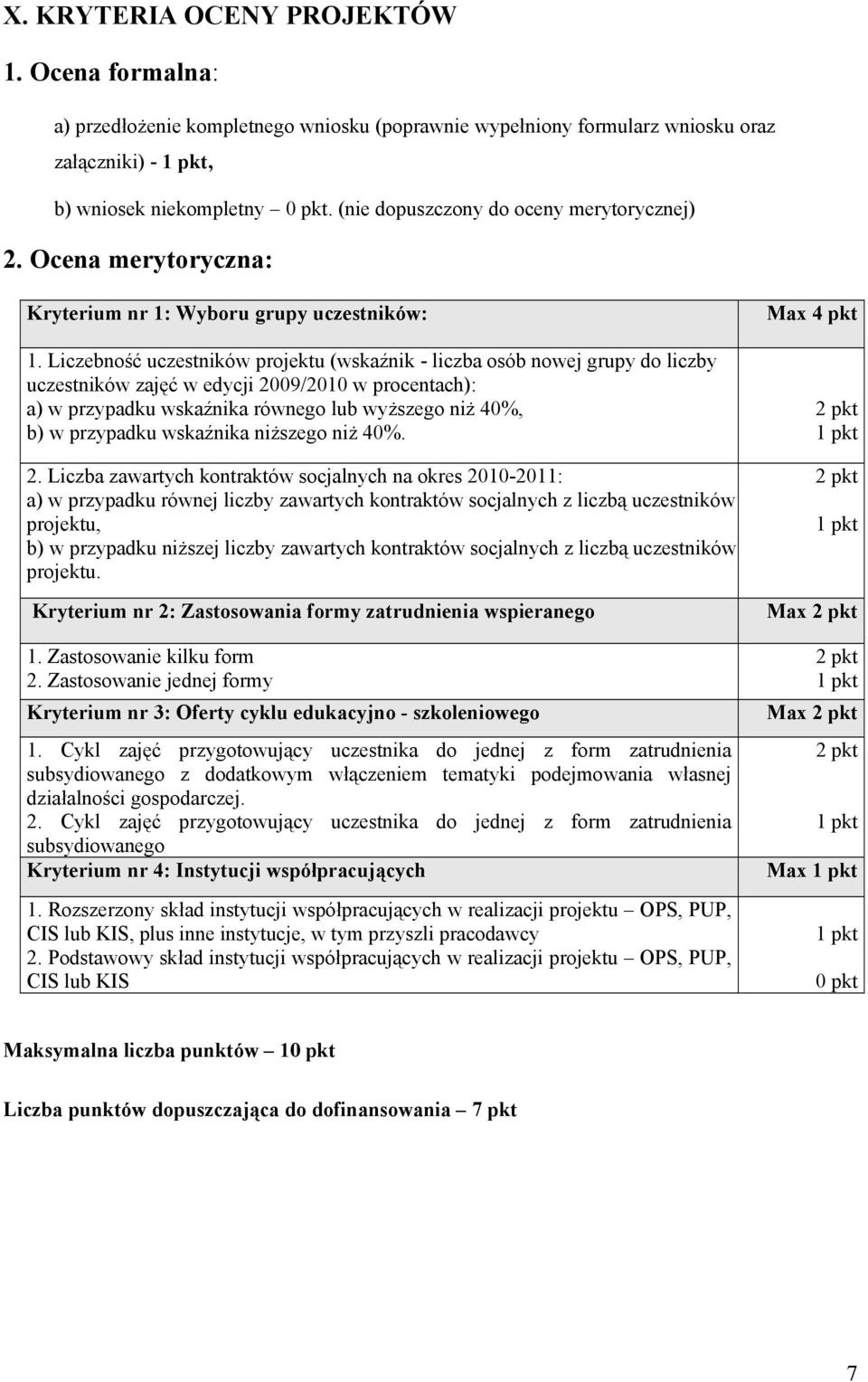 Liczebność uczestników projektu (wskaźnik - liczba osób nowej grupy do liczby uczestników zajęć w edycji 2009/2010 w procentach): a) w przypadku wskaźnika równego lub wyższego niż 40%, b) w przypadku