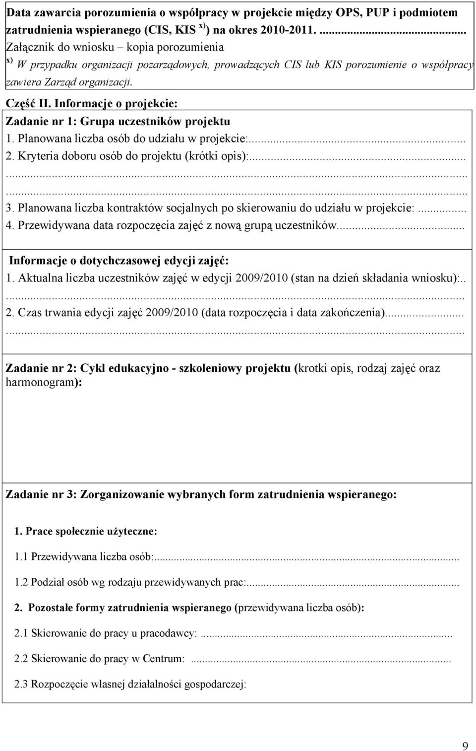 Informacje o projekcie: Zadanie nr 1: Grupa uczestników projektu 1. Planowana liczba osób do udziału w projekcie:... 2. Kryteria doboru osób do projektu (krótki opis):......... 3.