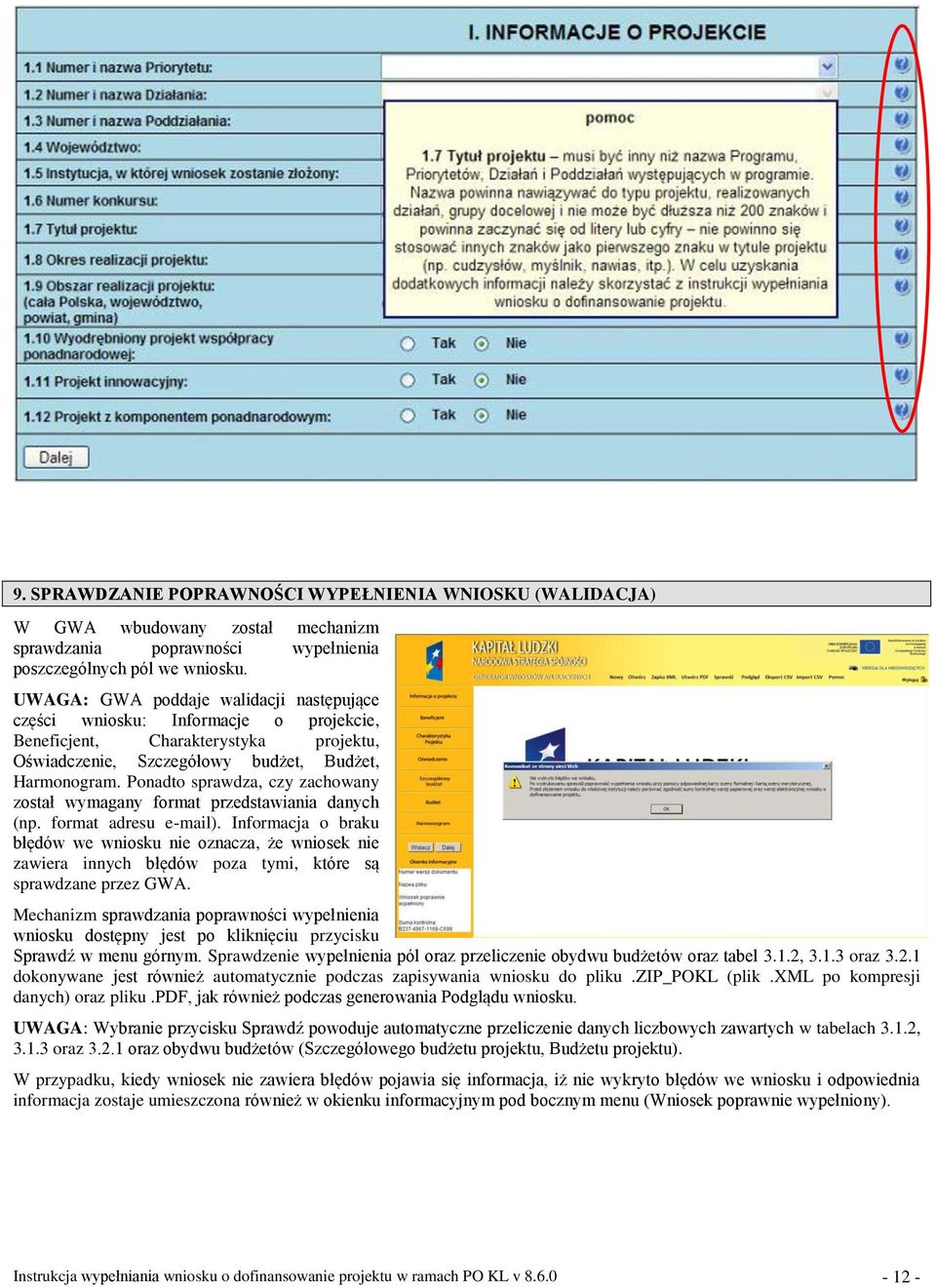 Ponadto sprawdza, czy zachowany został wymagany format przedstawiania danych (np. format adresu e-mail).