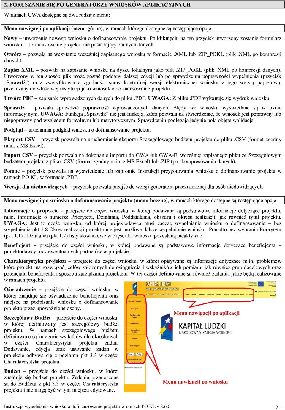 Otwórz pozwala na wczytanie wcześniej zapisanego wniosku w formacie.xml lub.zip_pokl (plik.xml po kompresji danych).