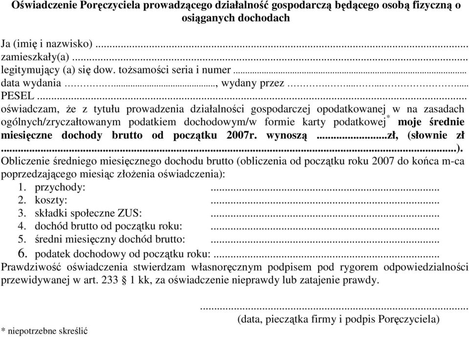 ......... PESEL oświadczam, że z tytułu prowadzenia działalności gospodarczej opodatkowanej w na zasadach ogólnych/zryczałtowanym podatkiem dochodowym/w formie karty podatkowej * moje średnie