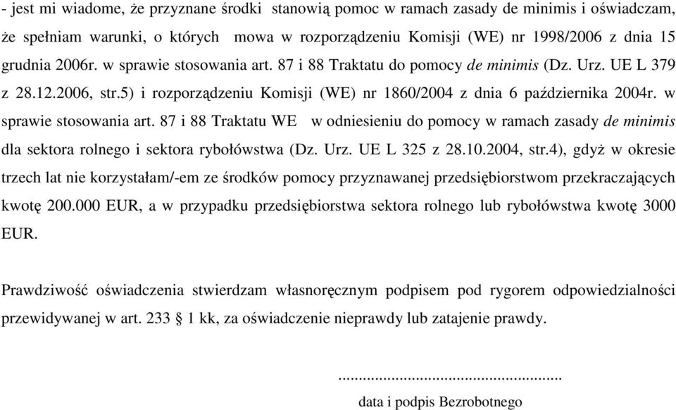 w sprawie stosowania art. 87 i 88 Traktatu WE w odniesieniu do pomocy w ramach zasady de minimis dla sektora rolnego i sektora rybołówstwa (Dz. Urz. UE L 325 z 28.10.2004, str.