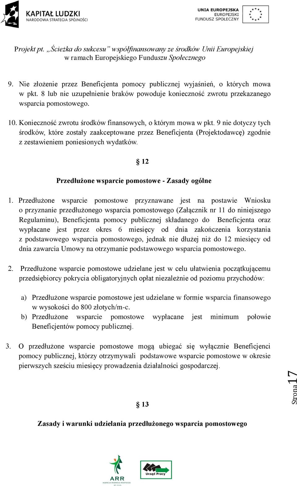 12 Przedłużone wsparcie pomostowe - Zasady ogólne Przedłużone wsparcie pomostowe przyznawane jest na postawie Wniosku o przyznanie przedłużonego wsparcia pomostowego (Załącznik nr 11 do niniejszego