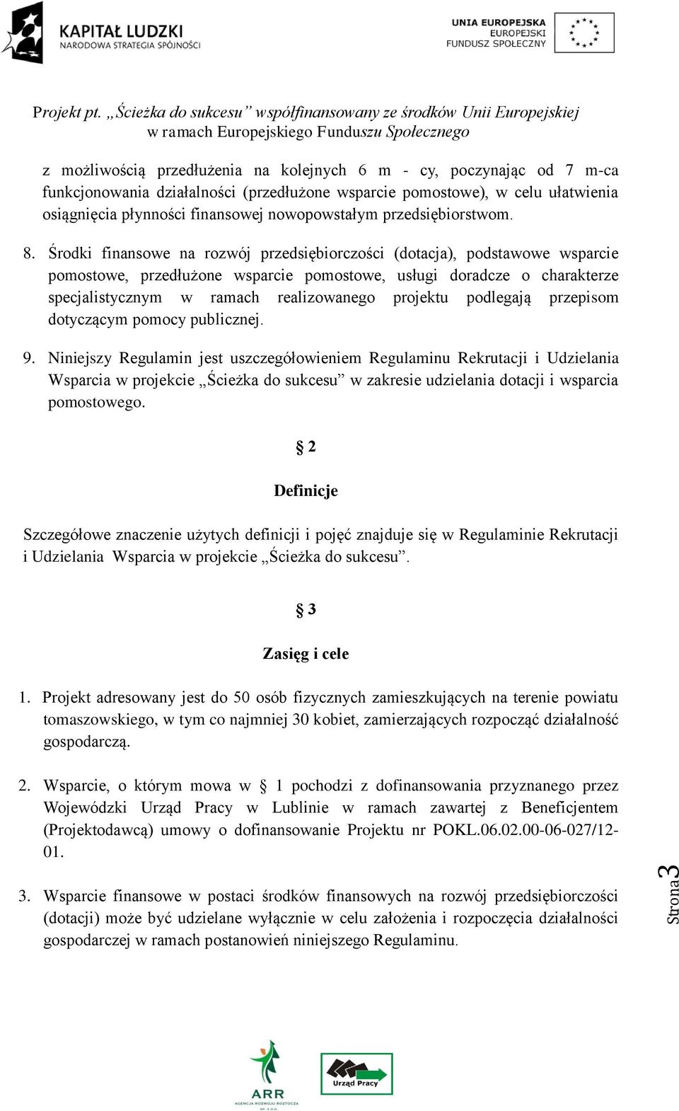 Środki finansowe na rozwój przedsiębiorczości (dotacja), podstawowe wsparcie pomostowe, przedłużone wsparcie pomostowe, usługi doradcze o charakterze specjalistycznym w ramach realizowanego projektu