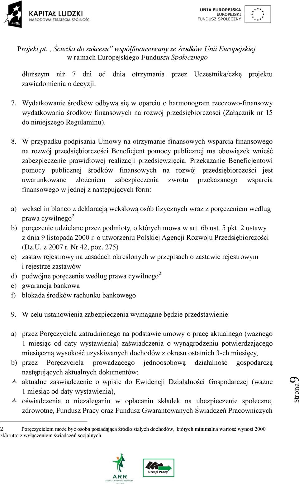 Wydatkowanie środków odbywa się w oparciu o harmonogram rzeczowo-finansowy wydatkowania środków finansowych na rozwój przedsiębiorczości (Załącznik nr 15 do niniejszego Regulaminu). 8.