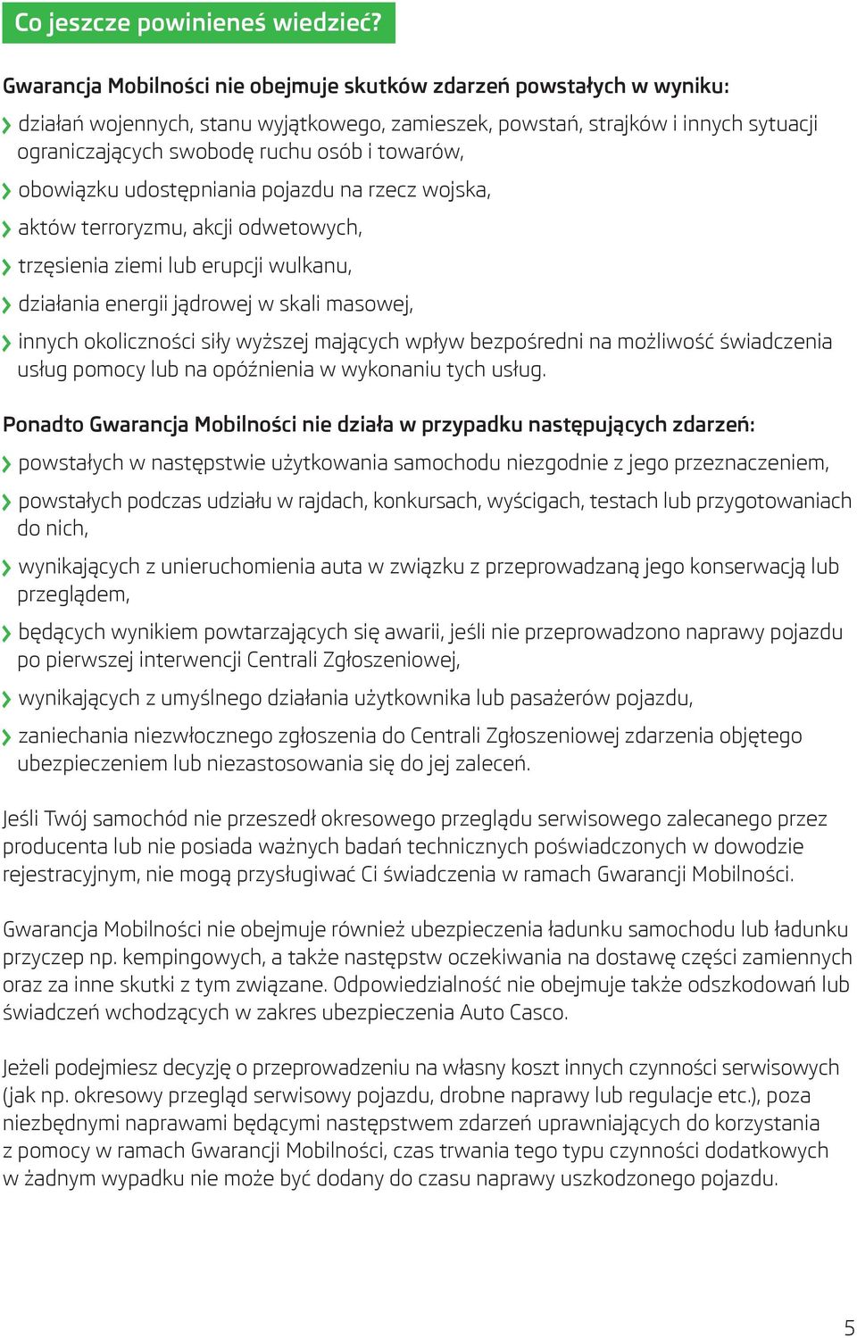 towarów, obowiązku udostępniania pojazdu na rzecz wojska, aktów terroryzmu, akcji odwetowych, trzęsienia ziemi lub erupcji wulkanu, działania energii jądrowej w skali masowej, innych okoliczności