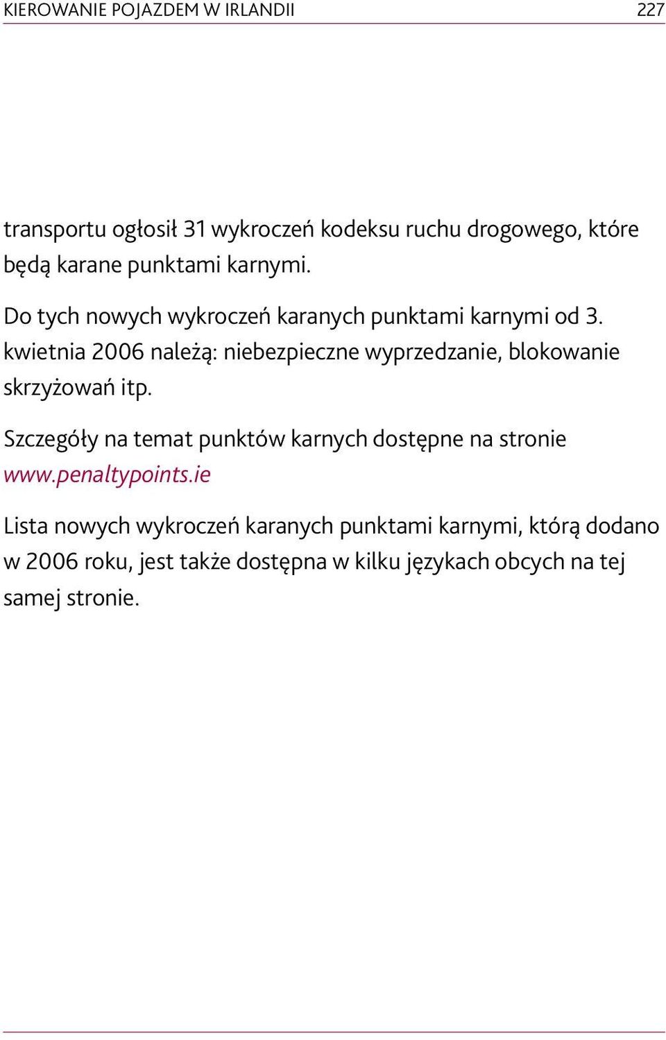 kwietnia 2006 należą: niebezpieczne wyprzedzanie, blokowanie skrzyżowań itp.