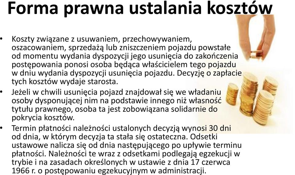 Jeżeli w chwili usunięcia pojazd znajdował się we władaniu osoby dysponującej nim na podstawie innego niż własność tytułu prawnego, osoba ta jest zobowiązana solidarnie do pokrycia kosztów.