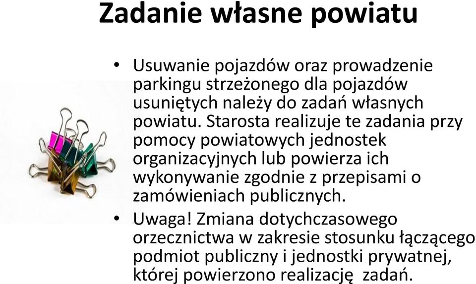 Starosta realizuje te zadania przy pomocy powiatowych jednostek organizacyjnych lub powierza ich wykonywanie