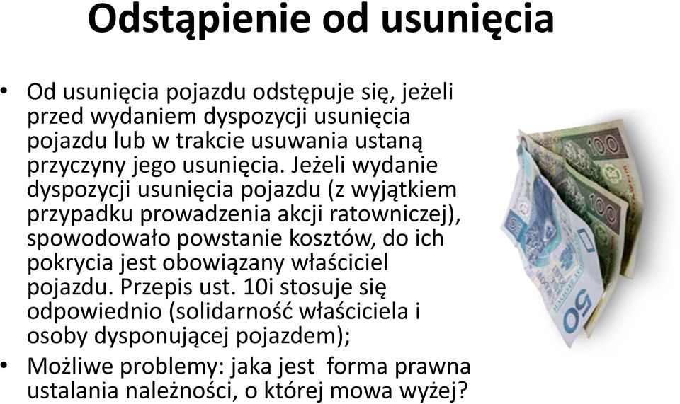 Jeżeli wydanie dyspozycji usunięcia pojazdu (z wyjątkiem przypadku prowadzenia akcji ratowniczej), spowodowało powstanie kosztów, do