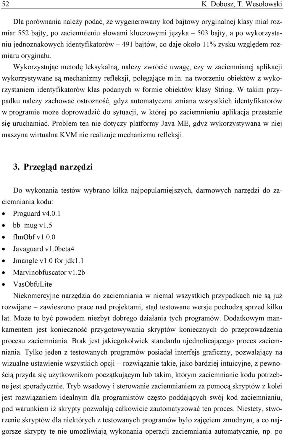 identyfikatorów 491 bajtów, co daje około 11% zysku względem rozmiaru oryginału.
