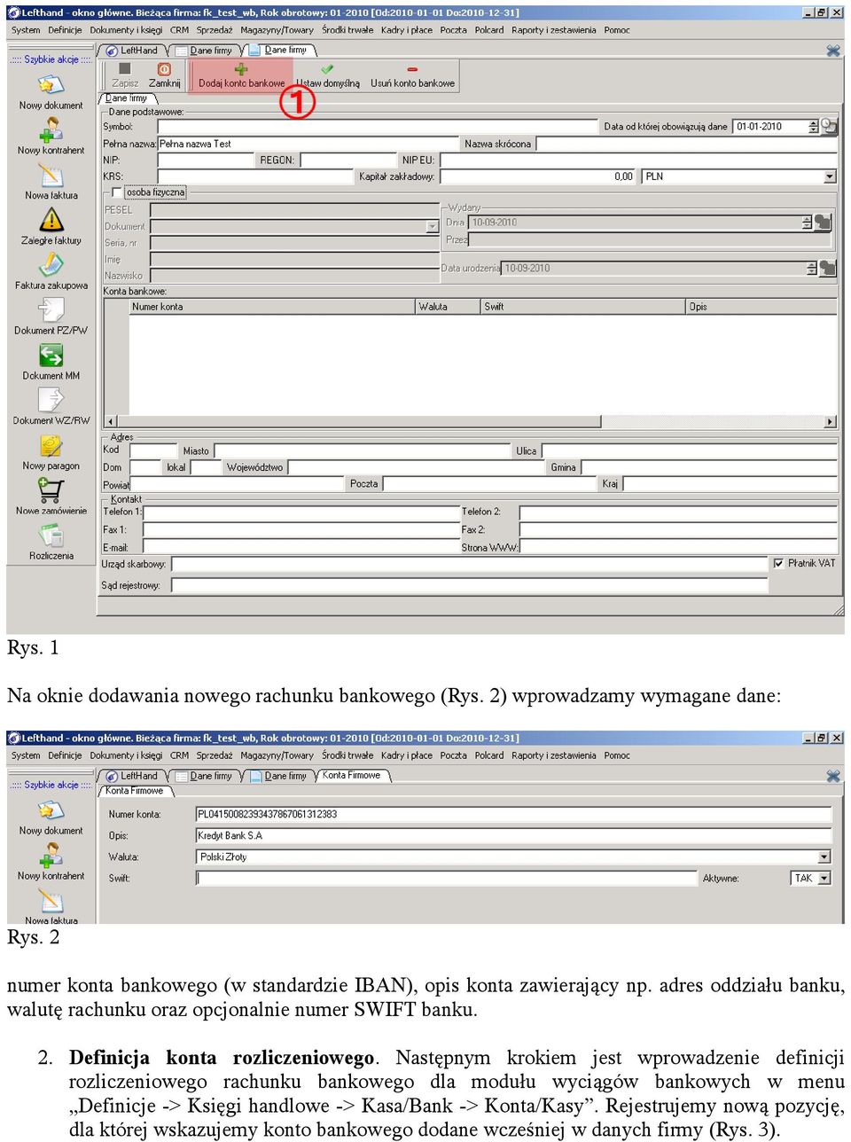 adres oddziału banku, walutę rachunku oraz opcjonalnie numer SWIFT banku. 2. Definicja konta rozliczeniowego.