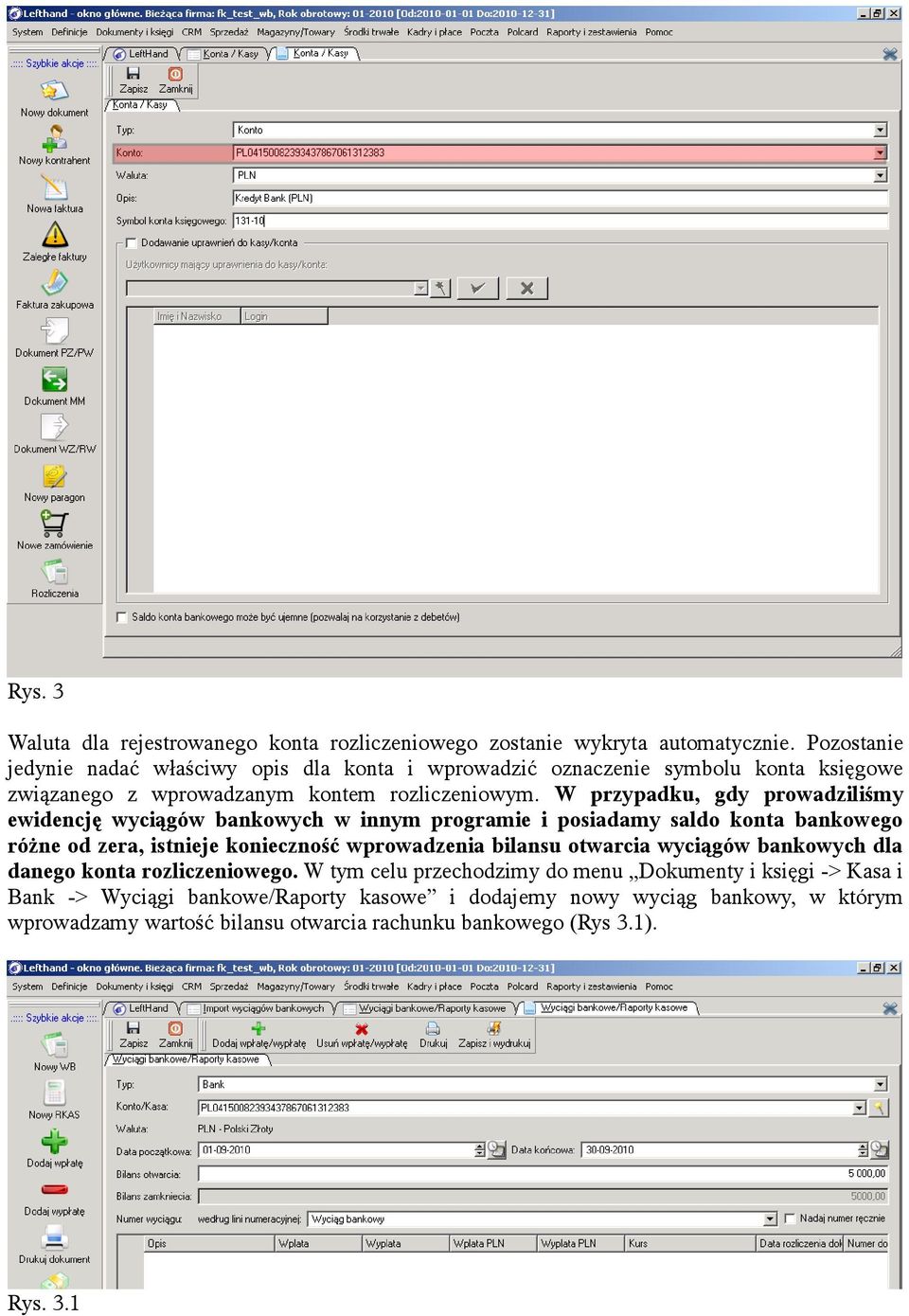 W przypadku, gdy prowadziliśmy ewidencję wyciągów bankowych w innym programie i posiadamy saldo konta bankowego różne od zera, istnieje konieczność wprowadzenia bilansu