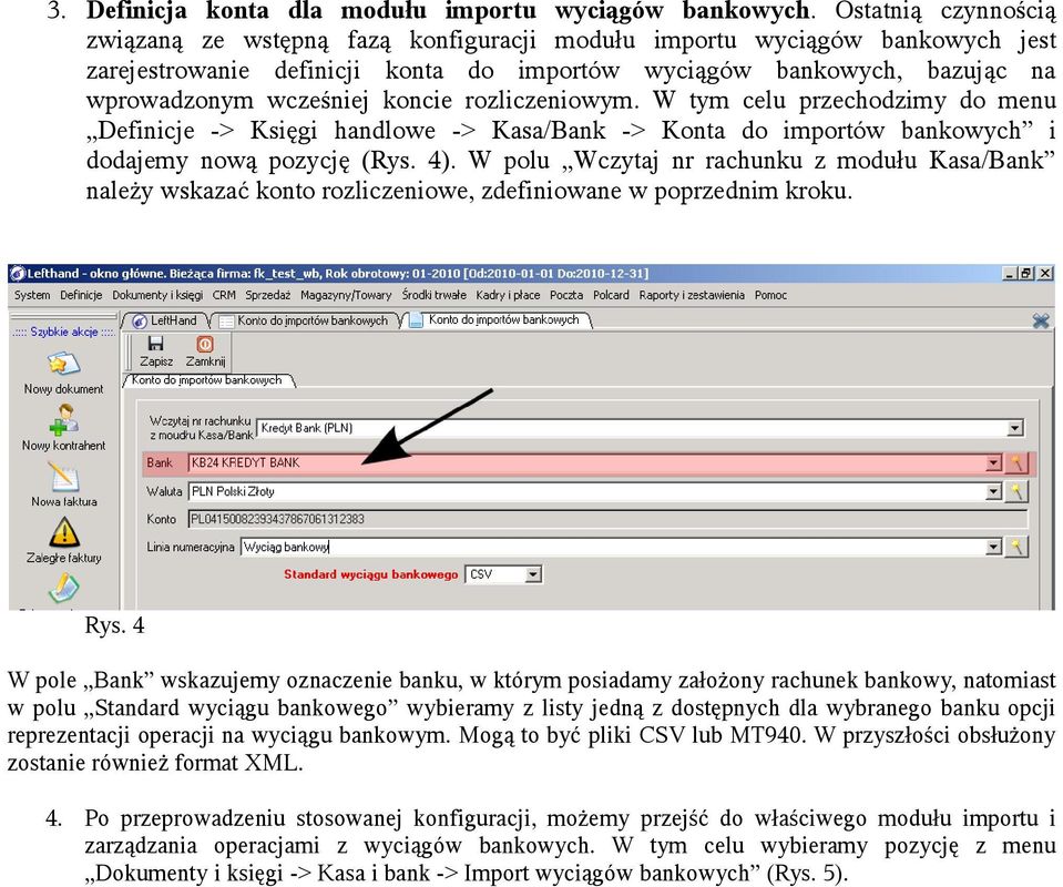 koncie rozliczeniowym. W tym celu przechodzimy do menu Definicje -> Księgi handlowe -> Kasa/Bank -> Konta do importów bankowych i dodajemy nową pozycję (Rys. 4).