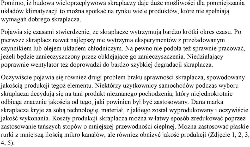 Po pierwsze skraplacz nawet najlepszy nie wytrzyma eksperymentów z przeładowanym czynnikiem lub olejem układem chłodniczym.
