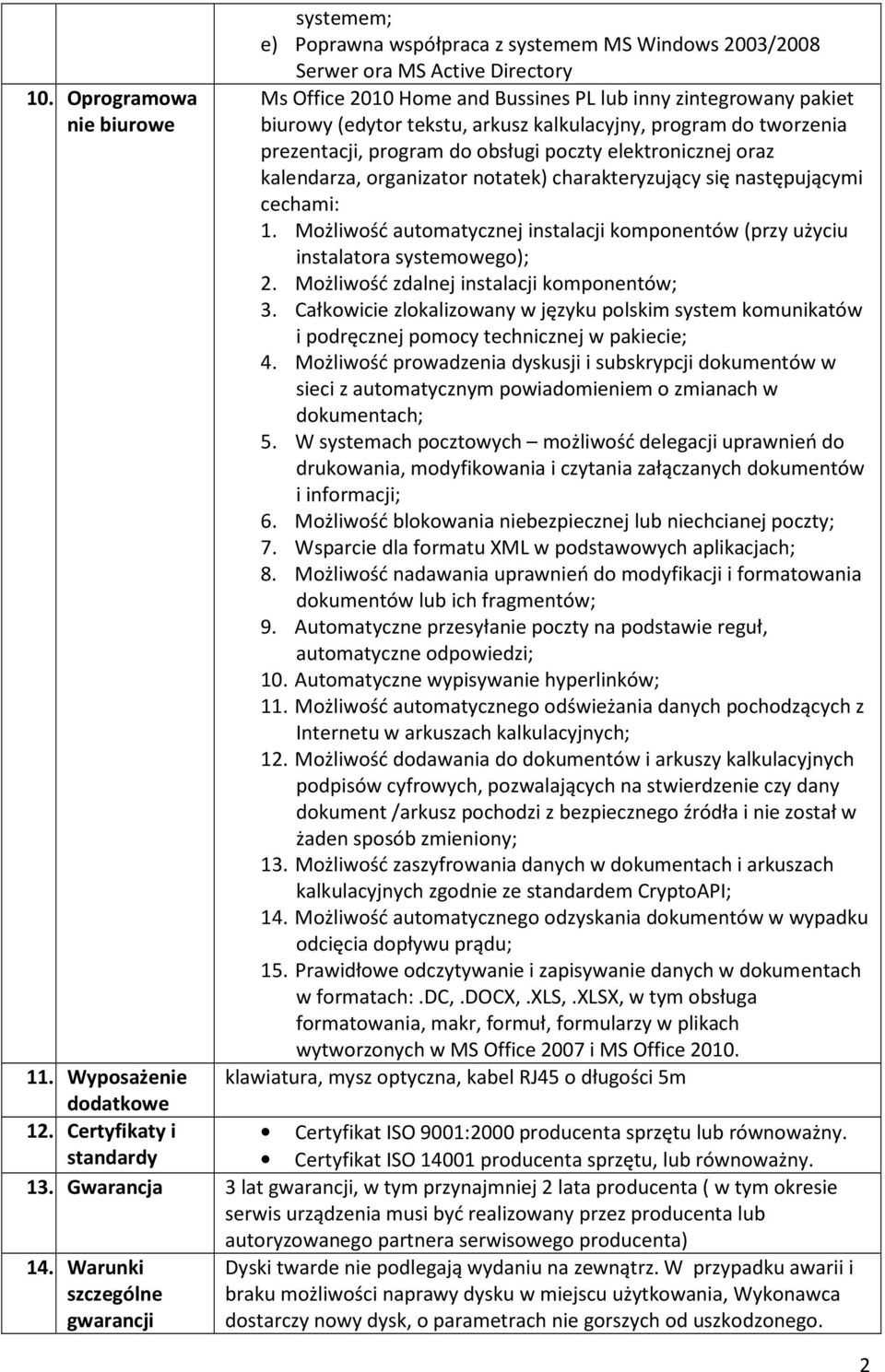 Możliwość automatycznej instalacji komponentów (przy użyciu instalatora systemowego); 2. Możliwość zdalnej instalacji komponentów; 3.