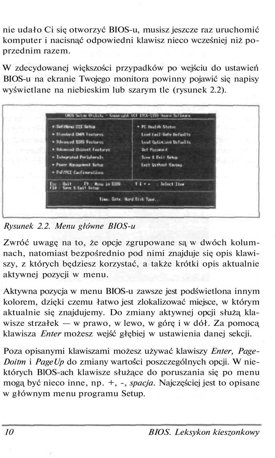2). Rysunek 2.2. Menu główne BIOS-u Zwróć uwagę na to, że opcje zgrupowane są w dwóch kolumnach, natomiast bezpośrednio pod nimi znajduje się opis klawiszy, z których będziesz korzystać, a także
