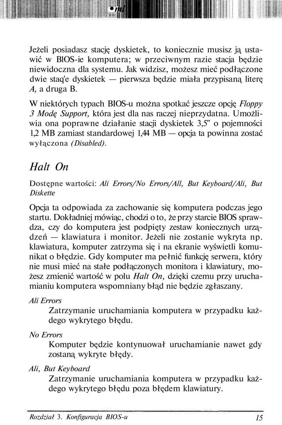 W niektórych typach BIOS-u można spotkać jeszcze opcję Floppy 3 Modę Support, która jest dla nas raczej nieprzydatna.