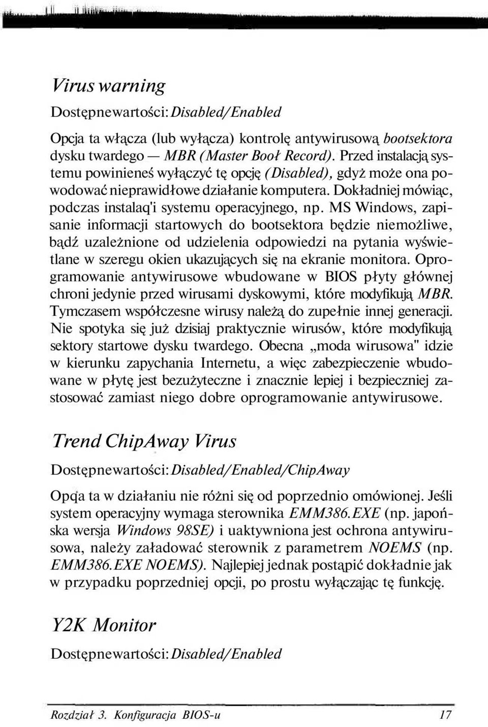 MS Windows, zapisanie informacji startowych do bootsektora będzie niemożliwe, bądź uzależnione od udzielenia odpowiedzi na pytania wyświetlane w szeregu okien ukazujących się na ekranie monitora.