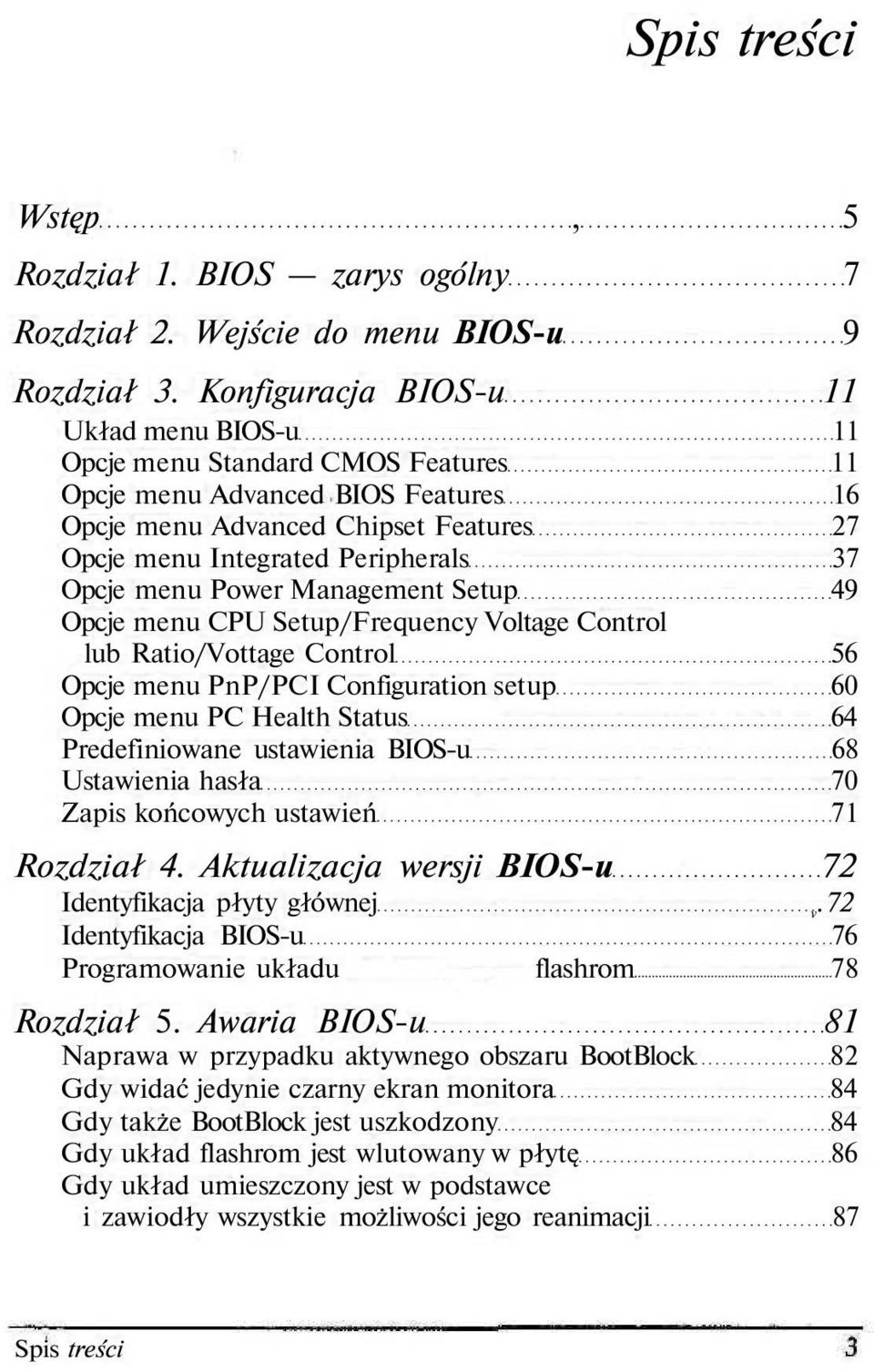Opcje menu Power Management Setup 49 Opcje menu CPU Setup/Frequency Voltage Control lub Ratio/Vottage Control 56 Opcje menu PnP/PCI Configuration setup 60 Opcje menu PC Health Status 64