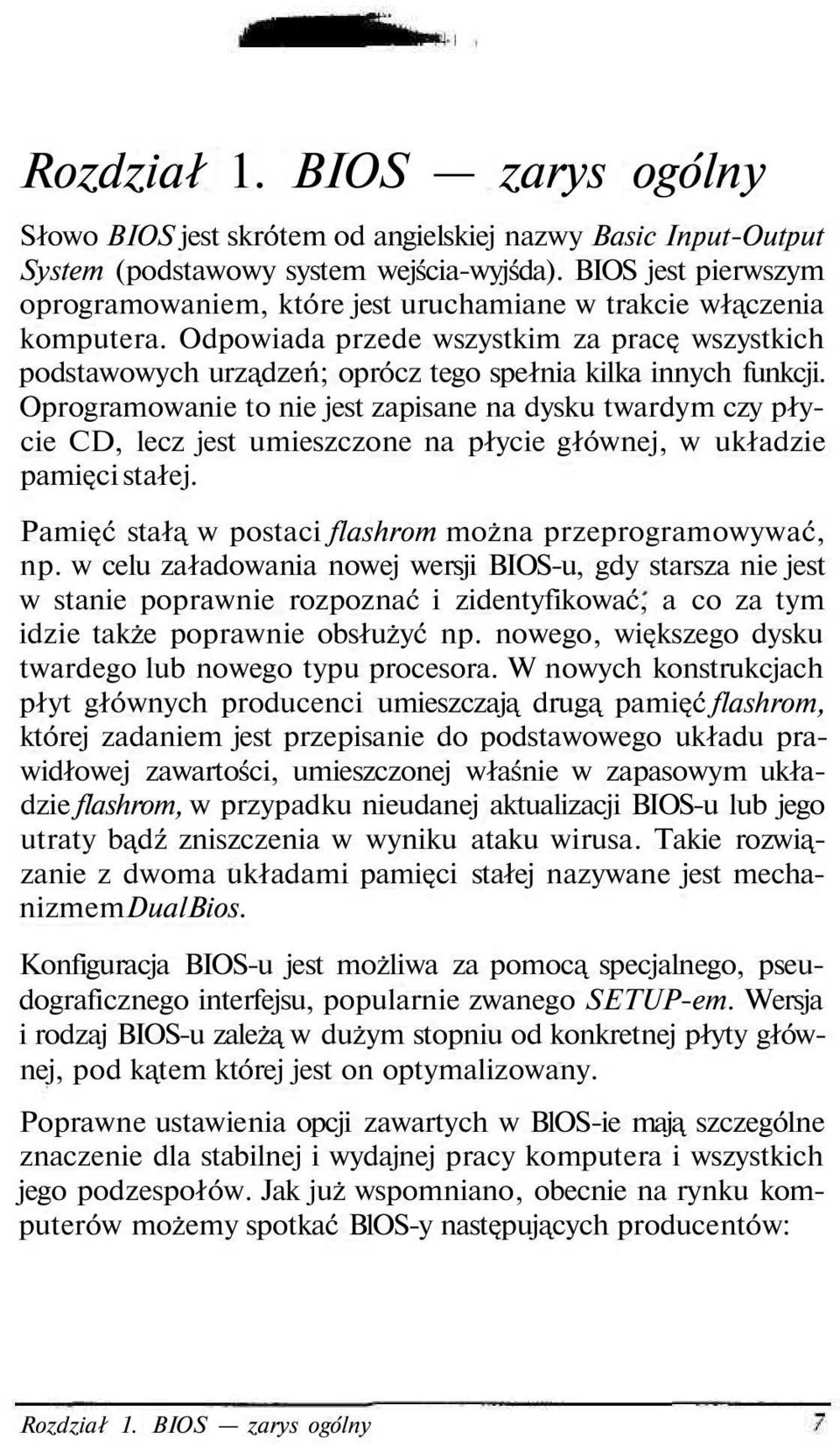 Odpowiada przede wszystkim za pracę wszystkich podstawowych urządzeń; oprócz tego spełnia kilka innych funkcji.
