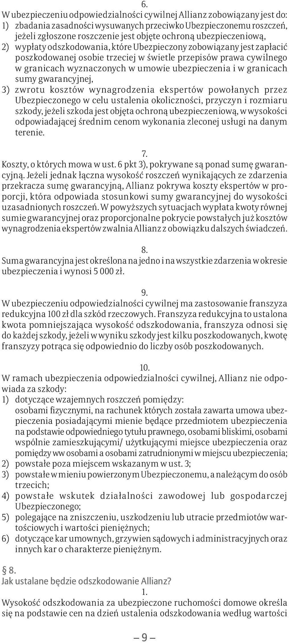 ubezpieczenia i w granicach sumy gwarancyjnej, 3) zwrotu kosztów wynagrodzenia ekspertów powołanych przez Ubezpieczonego w celu ustalenia okoliczności, przyczyn i rozmiaru szkody, jeżeli szkoda jest