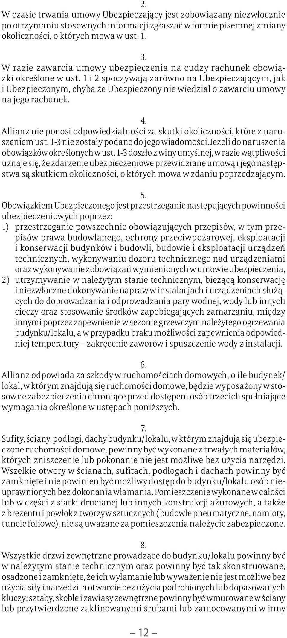 1 i 2 spoczywają zarówno na Ubezpieczającym, jak i Ubezpieczonym, chyba że Ubezpieczony nie wiedział o zawarciu umowy na jego rachunek. 4.