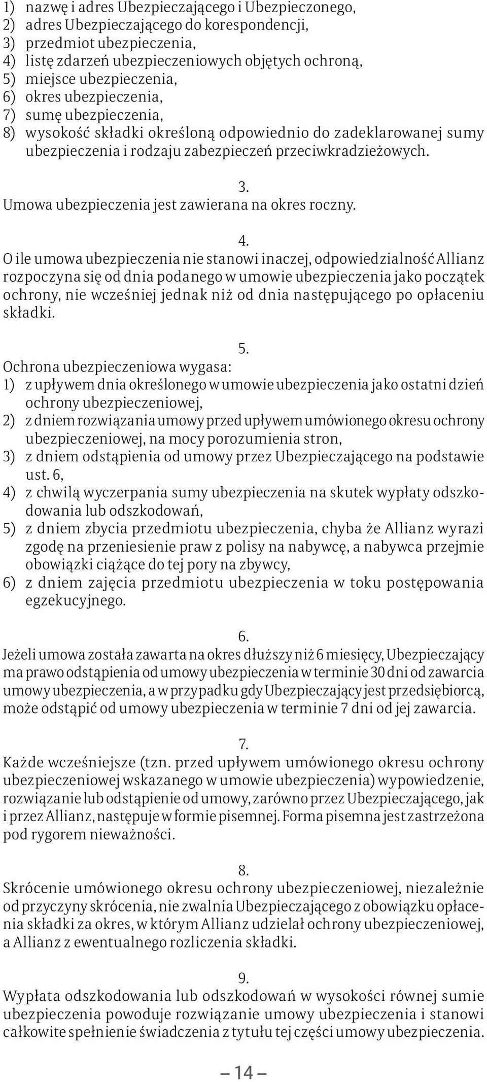 Umowa ubezpieczenia jest zawierana na okres roczny. 4.