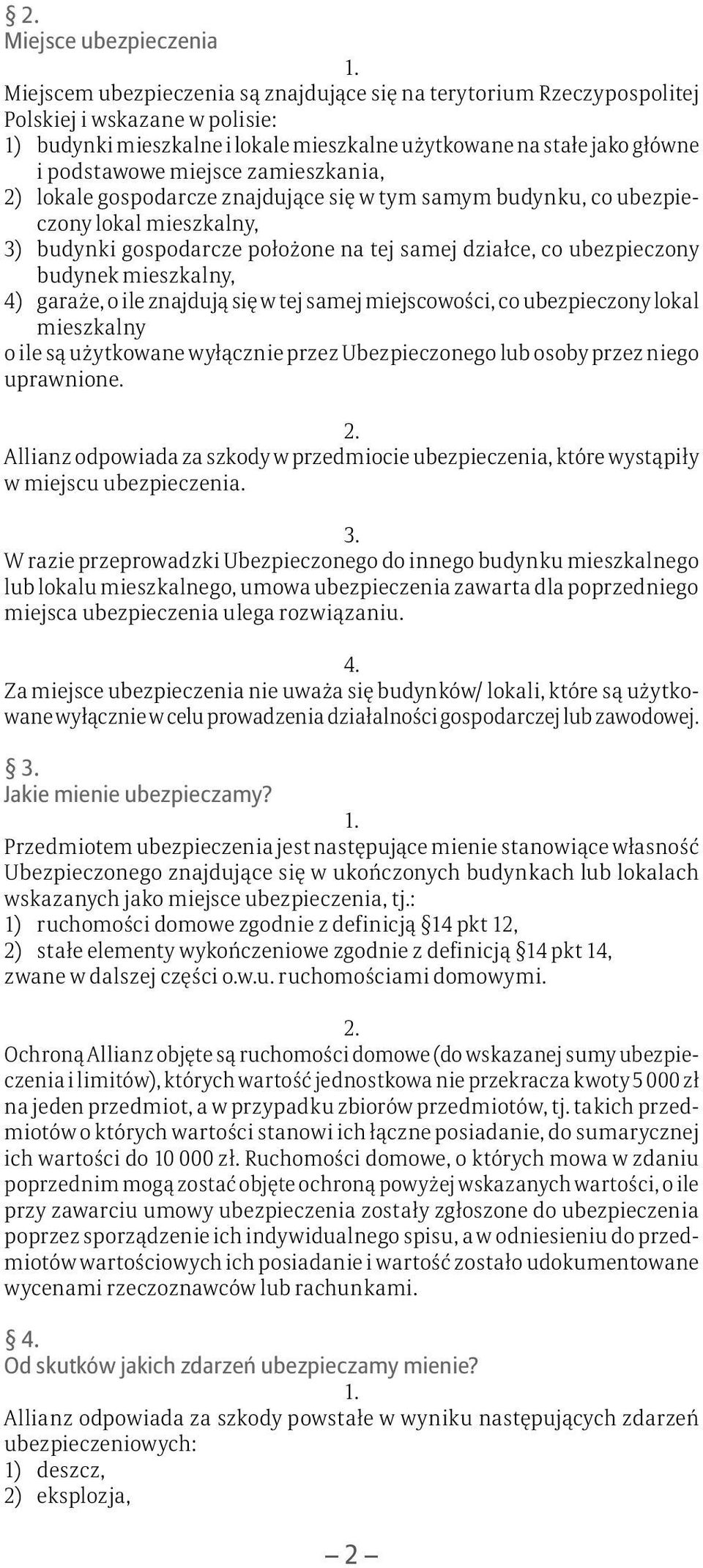 ubezpieczony budynek mieszkalny, 4) garaże, o ile znajdują się w tej samej miejscowości, co ubezpieczony lokal mieszkalny o ile są użytkowane wyłącznie przez Ubezpieczonego lub osoby przez niego