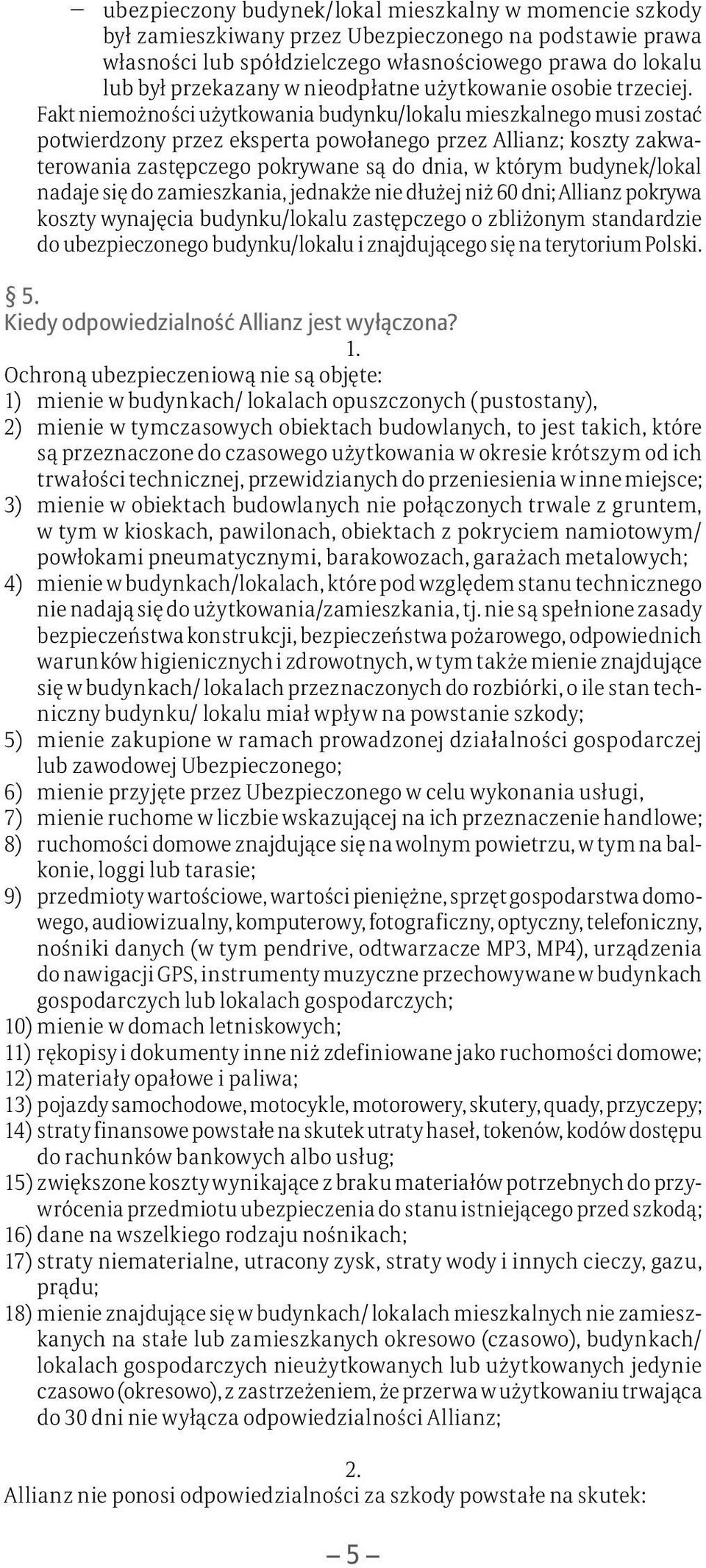 Fakt niemożności użytkowania budynku/lokalu mieszkalnego musi zostać potwierdzony przez eksperta powołanego przez Allianz; koszty zakwaterowania zastępczego pokrywane są do dnia, w którym