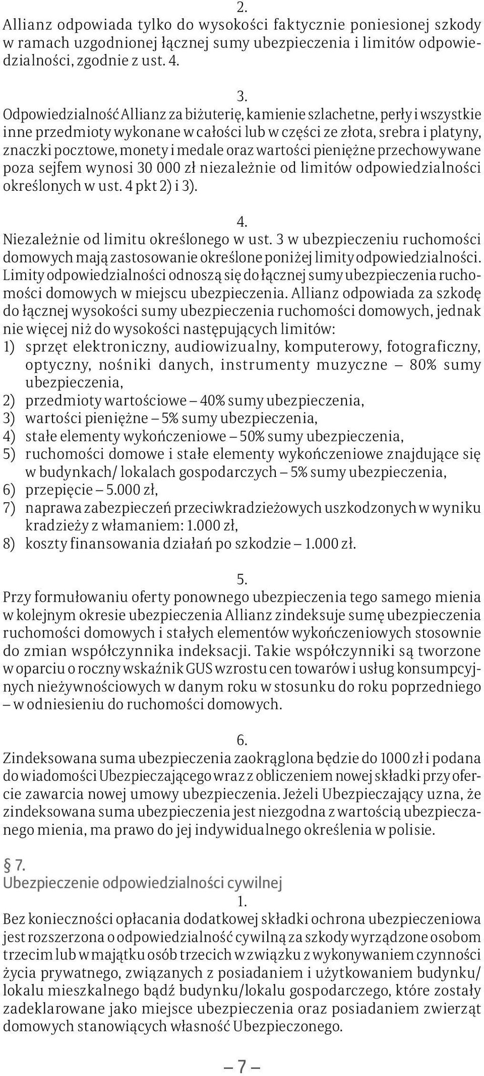 wartości pieniężne przechowywane poza sejfem wynosi 30 000 zł niezależnie od limitów odpowiedzialności określonych w ust. 4 pkt 2) i 3). 4. Niezależnie od limitu określonego w ust.