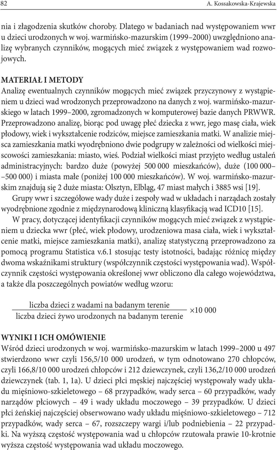MATERIAŁ I METODY Analizę ewentualnych czynników mogących mieć związek przyczynowy z wystąpieniem u dzieci wad wrodzonych przeprowadzono na danych z woj.