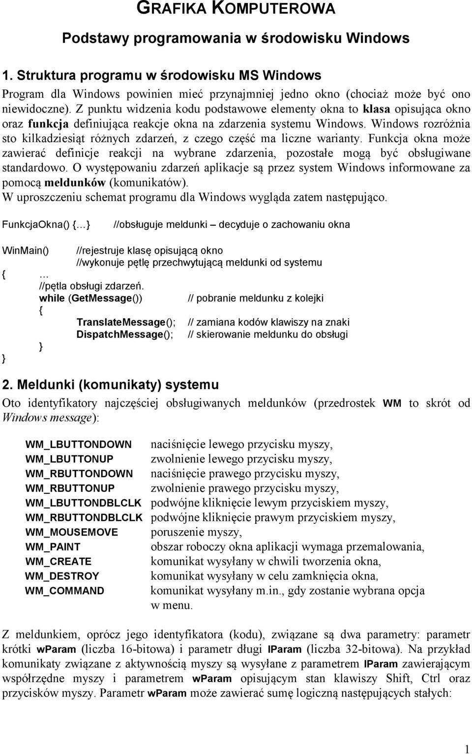 Z punktu widzenia kodu podstawowe elementy okna to klasa opisująca okno oraz funkcja definiująca reakcje okna na zdarzenia systemu Windows.