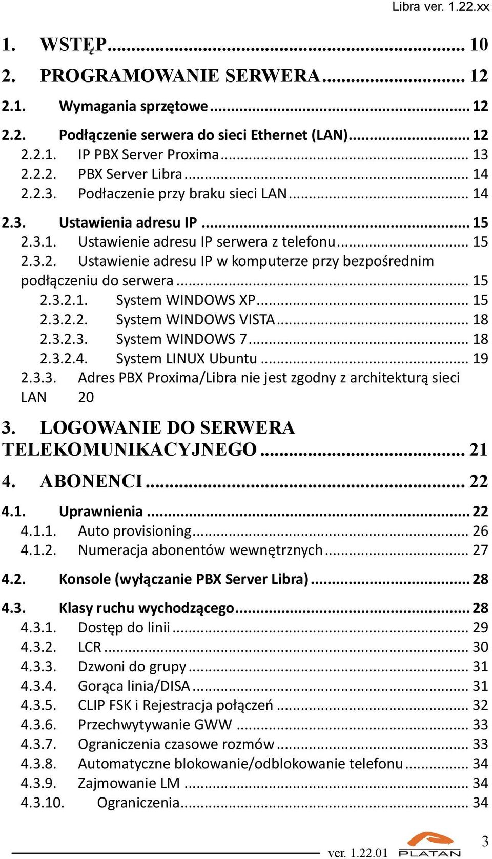 .. 15 2.3.2.1. System WINDOWS XP... 15 2.3.2.2. System WINDOWS VISTA... 18 2.3.2.3. System WINDOWS 7... 18 2.3.2.4. System LINUX Ubuntu... 19 2.3.3. Adres PBX Proxima/Libra nie jest zgodny z architekturą sieci LAN 20 3.