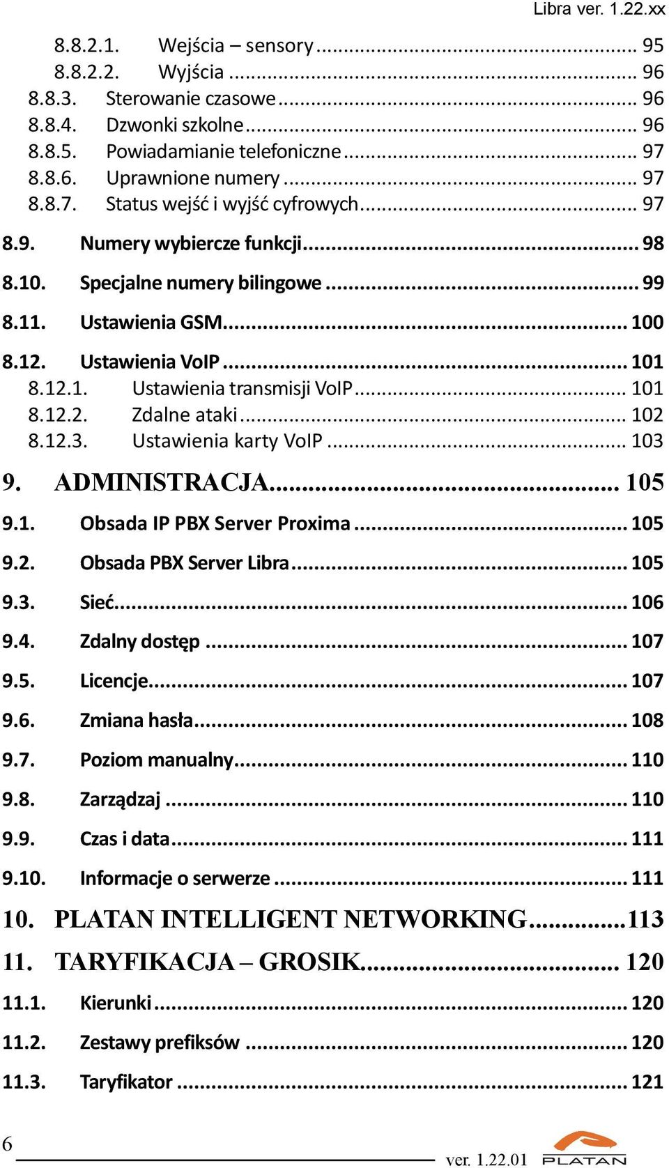.. 102 8.12.3. Ustawienia karty VoIP... 103 9. ADMINISTRACJA... 105 9.1. Obsada IP PBX Server Proxima... 105 9.2. Obsada PBX Server Libra... 105 9.3. Sieć... 106 9.4. Zdalny dostęp... 107 9.5. Licencje.