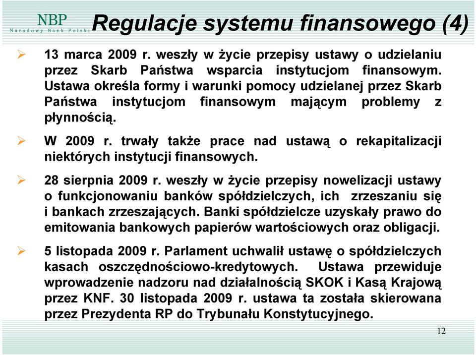 trwały także prace nad ustawą o rekapitalizacji niektórych instytucji finansowych. 28 sierpnia 29 r.