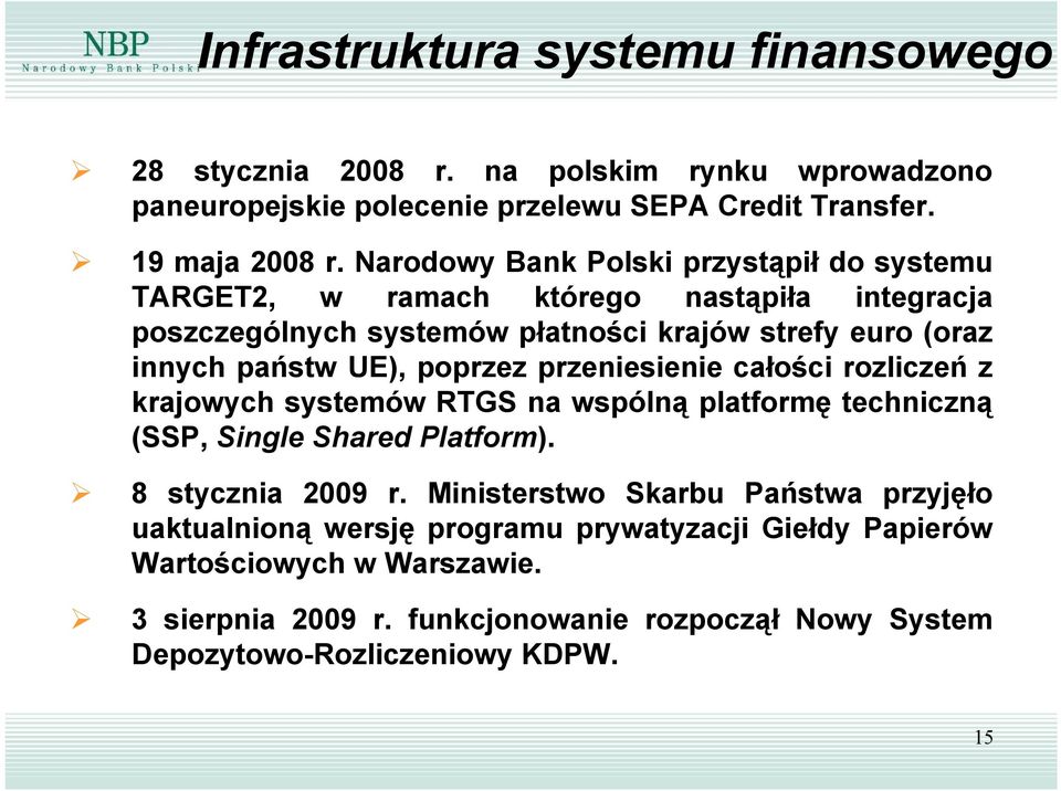 poprzez przeniesienie całości rozliczeń z krajowych systemów RTGS na wspólną platformę techniczną (SSP, Single Shared Platform). 8 stycznia 29 r.