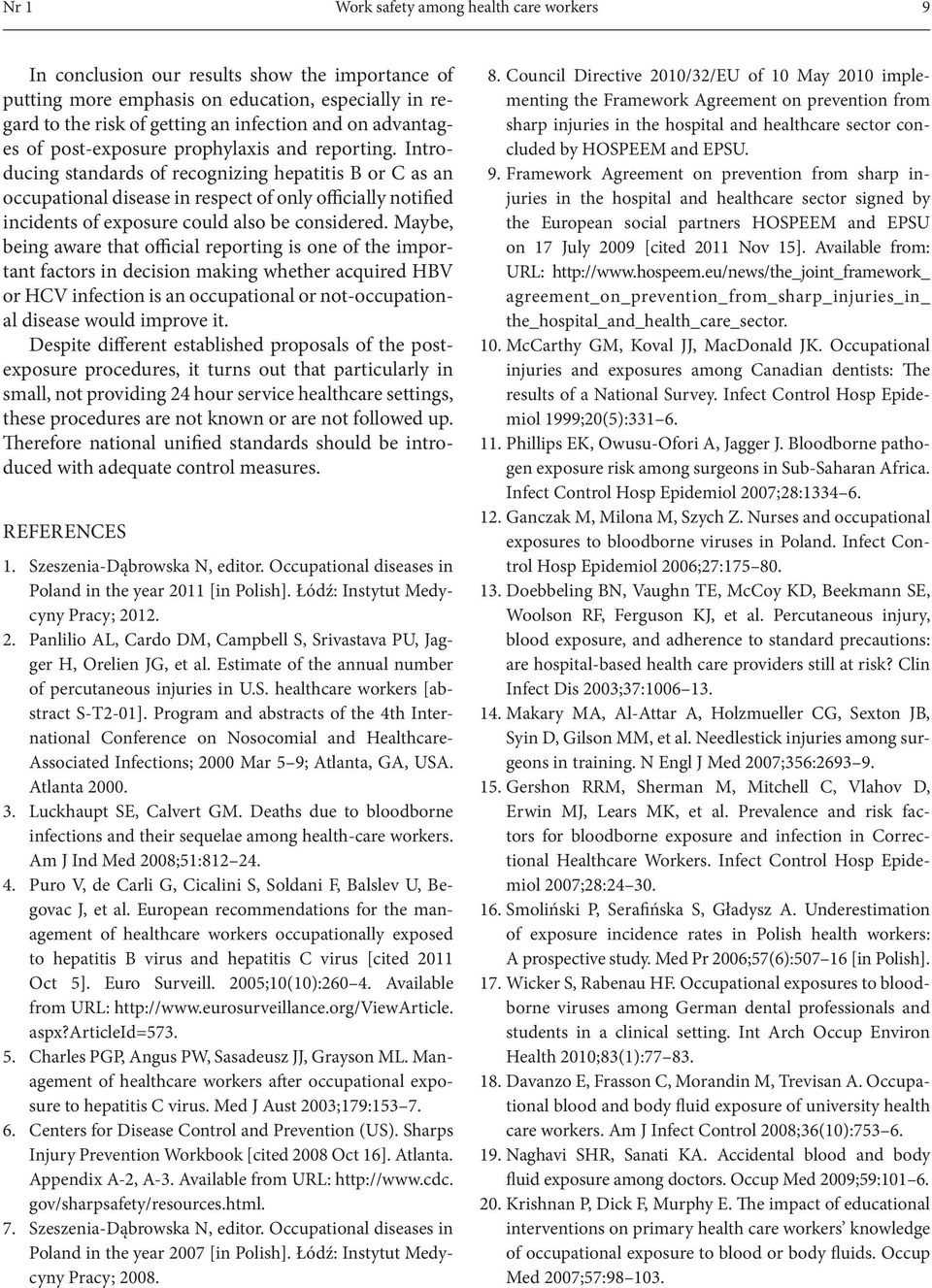 Introducing standards of recognizing hepatitis B or C as an occupational disease in respect of only officially notified incidents of exposure could also be considered.