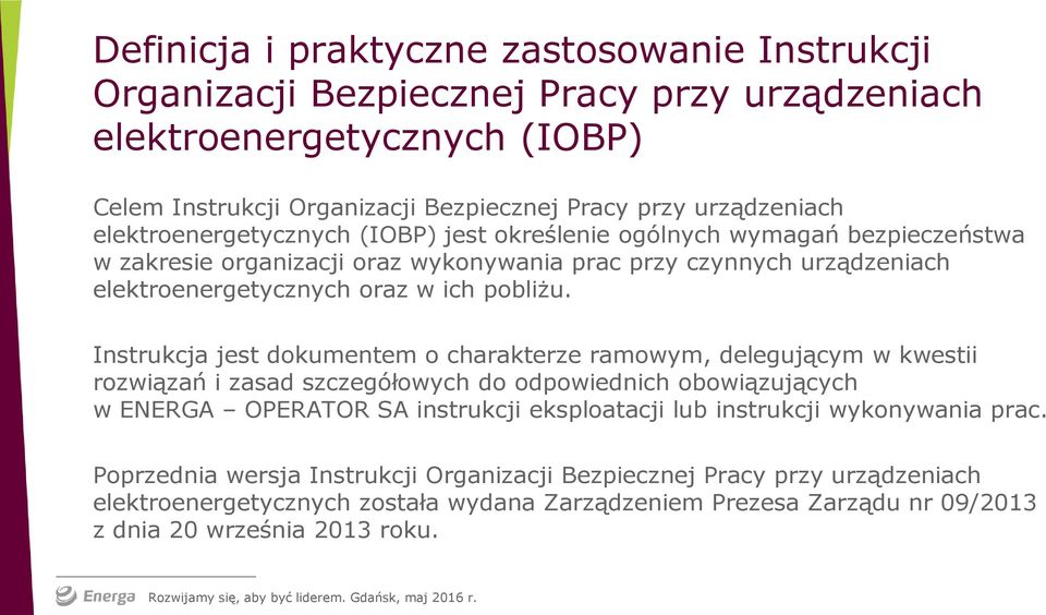 Instrukcja jest dokumentem o charakterze ramowym, delegującym w kwestii rozwiązań i zasad szczegółowych do odpowiednich obowiązujących w ENERGA OPERATOR SA instrukcji eksploatacji lub