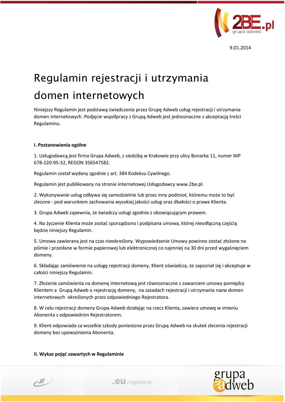 Usługodawcą jest firma Grupa Adweb, z siedzibą w Krakowie przy ulicy Bonarka 11, numer NIP 678-220-95-32, REGON 356547582. Regulamin został wydany zgodnie z art. 384 Kodeksu Cywilnego.