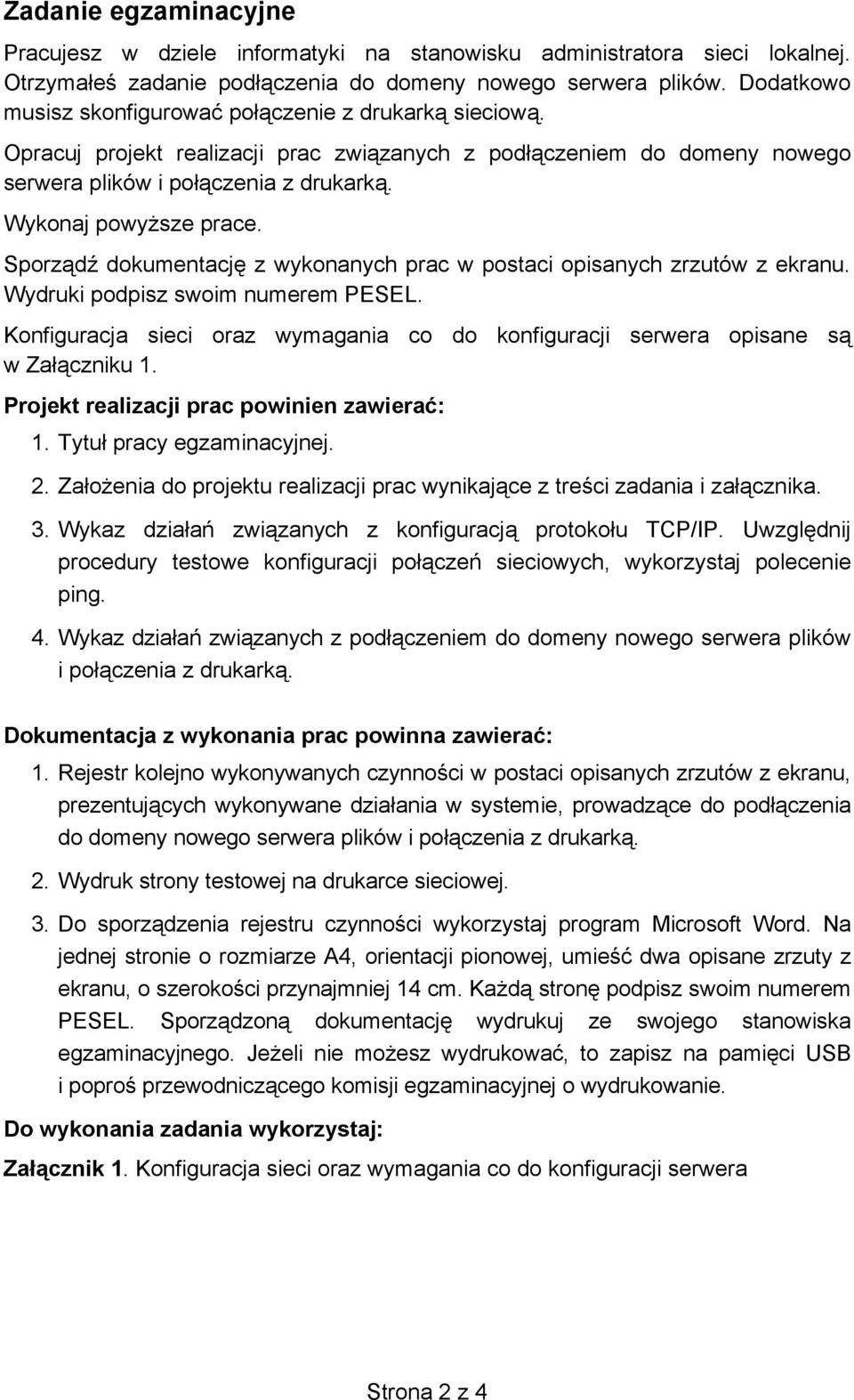 Sporz d dokumentacj z wykonanych prac w postaci opisanych zrzutów z ekranu. Wydruki podpisz swoim numerem PESEL. Konfiguracja sieci oraz wymagania co do konfiguracji serwera opisane s w Za czniku 1.