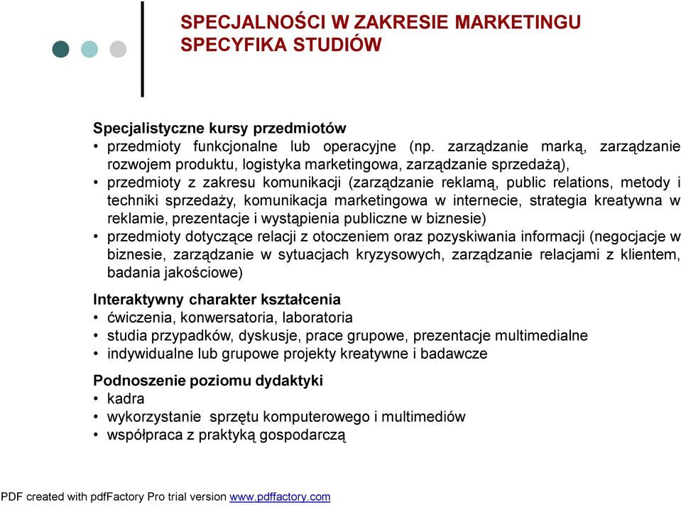 komunikacja marketingowa winternecie, strategia kreatywna w reklamie,prezentacje iwystąpienia publicznewbiznesie) przedmioty dotyczące relacji zotoczeniem oraz pozyskiwania informacji (negocjacje w