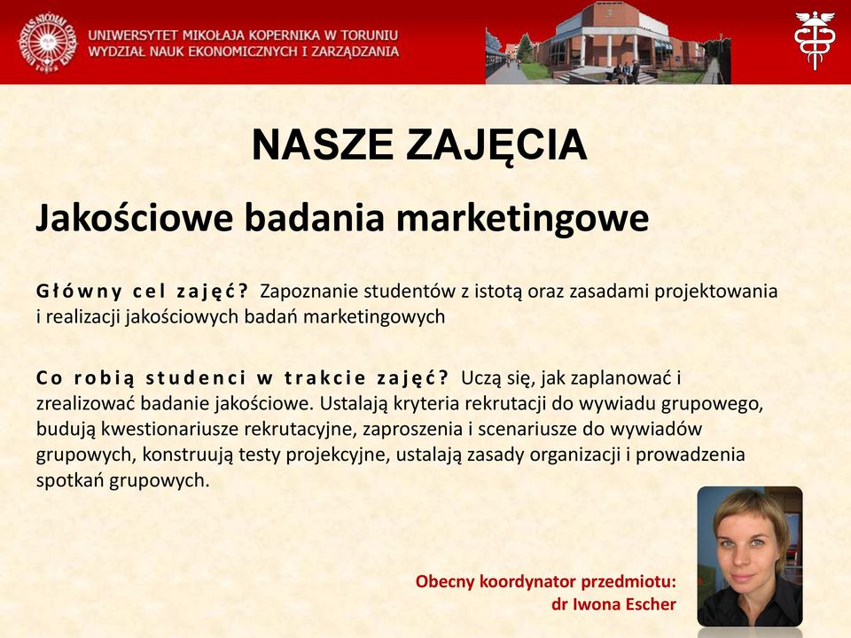 r a k c i e z a j ę ć? Uczą się, jak zaplanować i zrealizować badanie jakościowe.