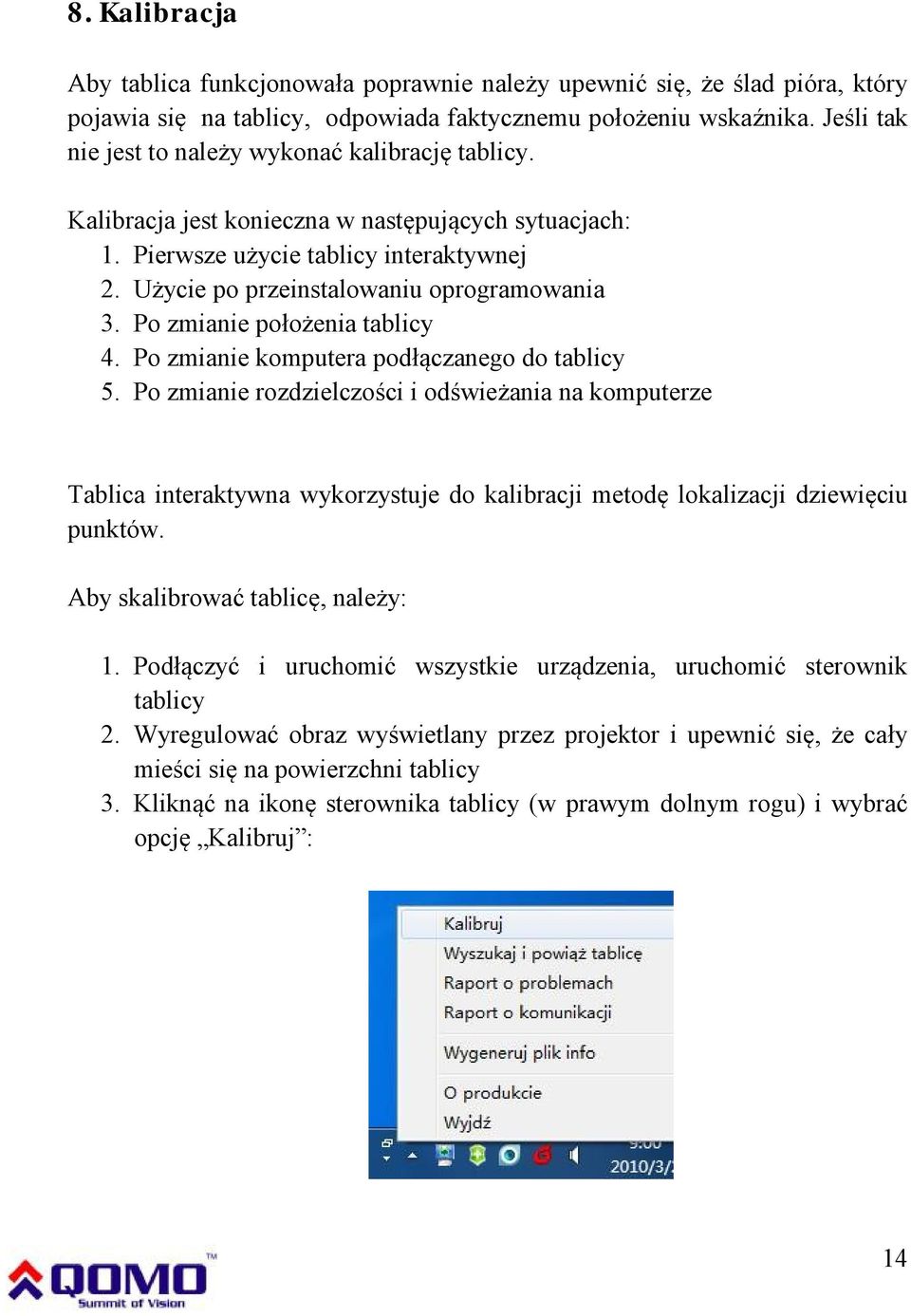 Po zmianie położenia tablicy 4. Po zmianie komputera podłączanego do tablicy 5.