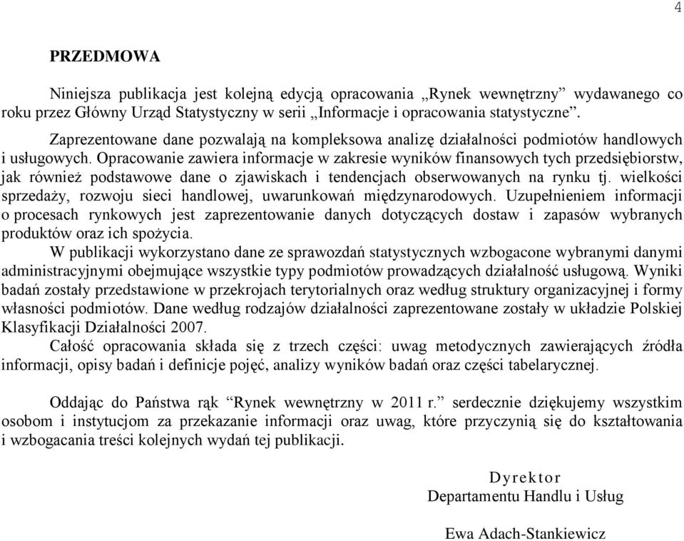 Opracowanie zawiera informacje w zakresie wyników finansowych tych przedsiębiorstw, jak również podstawowe dane o zjawiskach i tendencjach obserwowanych na rynku tj.